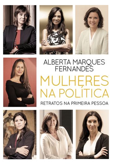 Mulheres na Política - Retratos na Primeira Pessoa - Alberta Marques Fernandes
