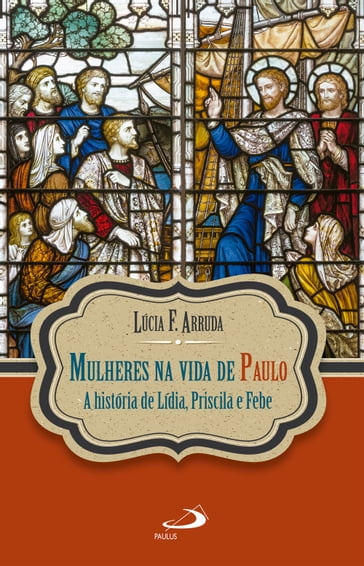 Mulheres na vida de Paulo - Lúcia F. Arruda