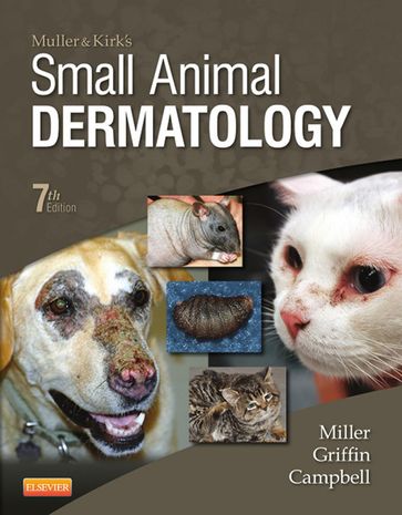 Muller and Kirk's Small Animal Dermatology - DVM Craig E. Griffin - DVM  MS  DACVIM  DACVD Karen L. Campbell - VMD  DACVD William H. Miller