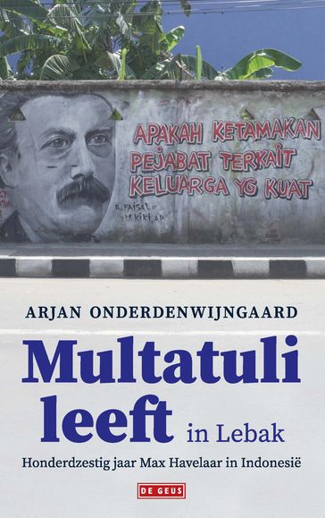 Multatuli leeft in Lebak - Arjan Onderdenwijngaard