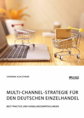 Multi-Channel-Strategie fur den deutschen Einzelhandel. Best Practice und Handlungsempfehlungen