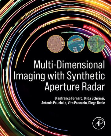 Multi-Dimensional Imaging with Synthetic Aperture Radar - Gianfranco Fornaro - Antonio Pauciullo - Vito Pascazio - Gilda Schirinzi - Diego Reale