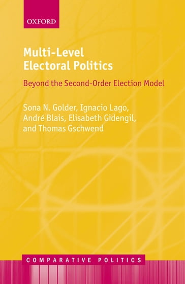 Multi-Level Electoral Politics - André Blais - Elisabeth Gidengil - Ignacio Lago - Sona N. Golder - Thomas Gschwend