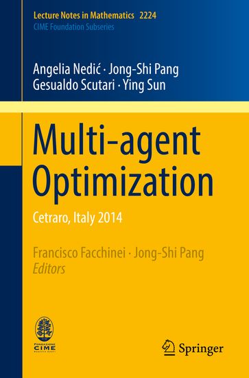 Multi-agent Optimization - Angelia Nedi - Jong-Shi Pang - Gesualdo Scutari - Ying Sun
