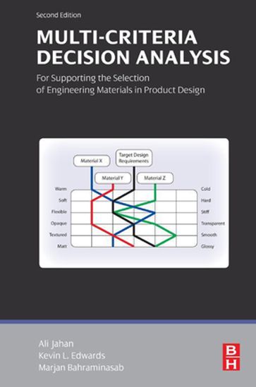 Multi-criteria Decision Analysis for Supporting the Selection of Engineering Materials in Product Design - Ph.D. Ali Jahan - Ph.D. Kevin L Edwards - Ph.D. Marjan Bahraminasab