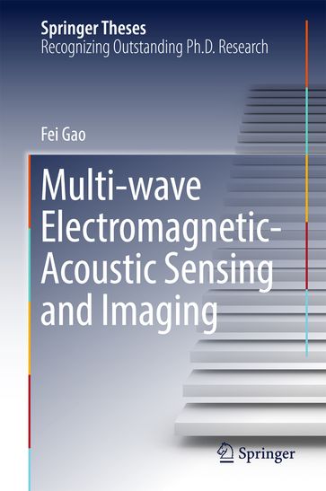 Multi-wave Electromagnetic-Acoustic Sensing and Imaging - Fei Gao