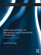 Multicultural Politics of Recognition and Postcolonial Citizenship