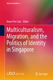 Multiculturalism, Migration, and the Politics of Identity in Singapore