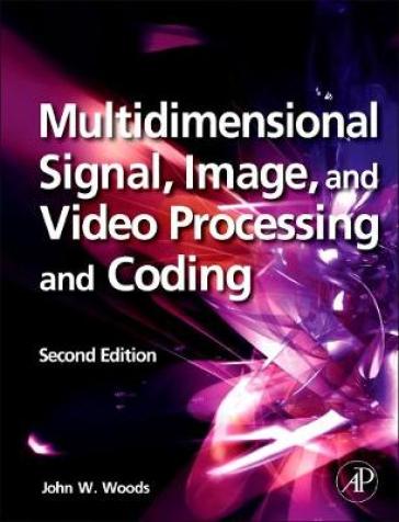 Multidimensional Signal, Image, and Video Processing and Coding - John W. Woods