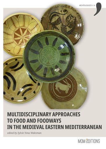 Multidisciplinary approaches to food and foodways in the medieval Eastern Mediterranean - Collectif