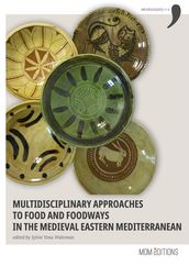 Multidisciplinary approaches to food and foodways in the medieval Eastern Mediterranean