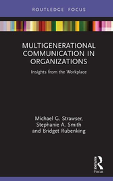 Multigenerational Communication in Organizations - Michael G. Strawser - Stephanie A. Smith - Bridget Rubenking