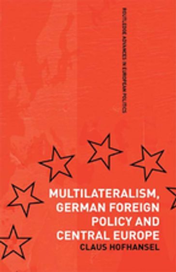 Multilateralism, German Foreign Policy and Central Europe - Claus Hofhansel