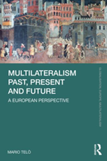 Multilateralism Past, Present and Future - Mario Telò