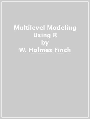 Multilevel Modeling Using R - W. Holmes Finch - Jocelyn E. Bolin