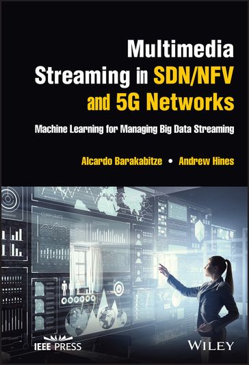 Multimedia Streaming in SDN/NFV and 5G Networks - Alcardo Barakabitze - Andrew Hines