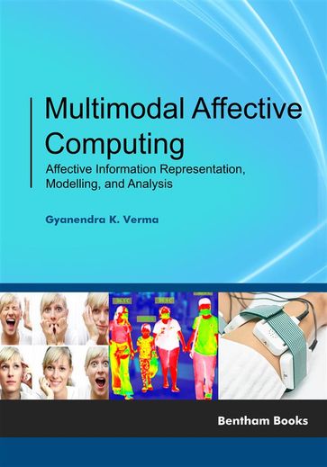 Multimodal Affective Computing: Affective Information Representation, Modelling, and Analysis - Gyanendra K. Verma