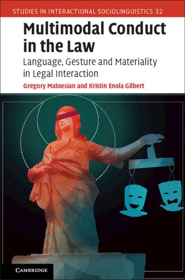 Multimodal Conduct in the Law - Gregory Matoesian - Kristin Enola Gilbert