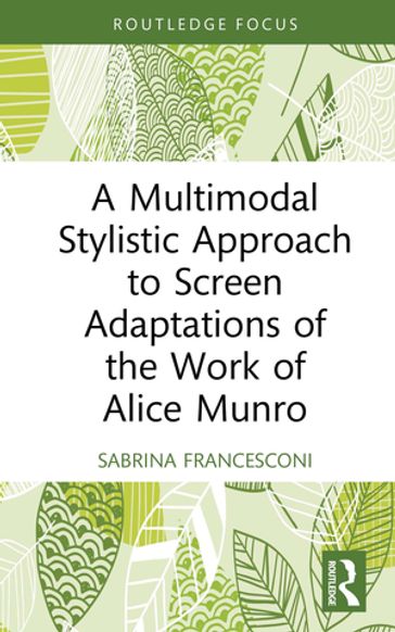 A Multimodal Stylistic Approach to Screen Adaptations of the Work of Alice Munro - Sabrina Francesconi