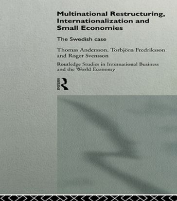 Multinational Restructuring, Internationalization and Small Economies - Thomas Andersson - Torbjorn Fredriksson - Roger Svensson