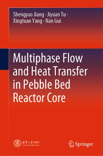 Multiphase Flow and Heat Transfer in Pebble Bed Reactor Core - Shengyao Jiang - Jiyuan Tu - Xingtuan Yang - Nan Gui