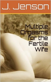 Multiple Orgasms for the Fertile Wife