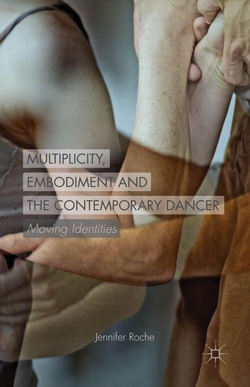 Multiplicity, Embodiment and the Contemporary Dancer - J. Roche