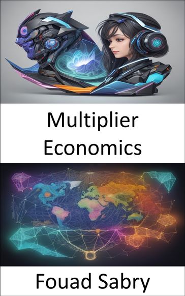 Multiplier Economics - Fouad Sabry