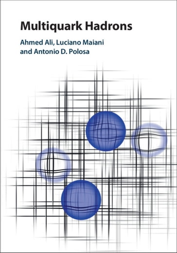 Multiquark Hadrons - Ahmed Ali - Antonio D. Polosa - Luciano Maiani