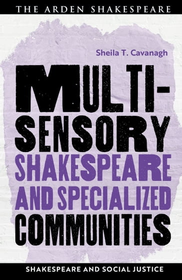 Multisensory Shakespeare and Specialized Communities - Sheila T. Cavanagh - Dr David Ruiter - Matthieu Chapman