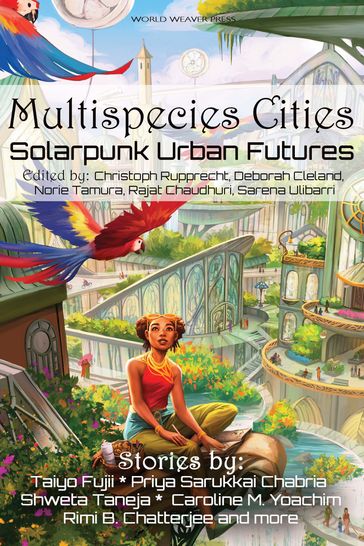 Multispecies Cities - Amin Chehelnabi - Andrew Dana Hudson - Avital Balwit - Caroline M. Yoachim - D.A. Xiaolin Spires - D.K. Mok - E.-H. Nießler - Eliza Victoria - Joel R Hunt - Joseph F. Nacino - Joyce Chng - Kate V. Bui - Meyari McFarland - N. R. M. Roshak - Natsumi Tanaka - Octavia Cade - Phoebe Wagner - Priya Sarukkai Chabria - Rimi B. Chatterjee - Sarah E. Stevens - Shweta Taneja - Taiyo Fujii - Timothy Yam - Vlad-Andrei Cucu