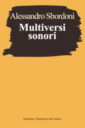 Multiversi sonori. L improvvisare dialogante di Evangelisti, Nono, Scelsi