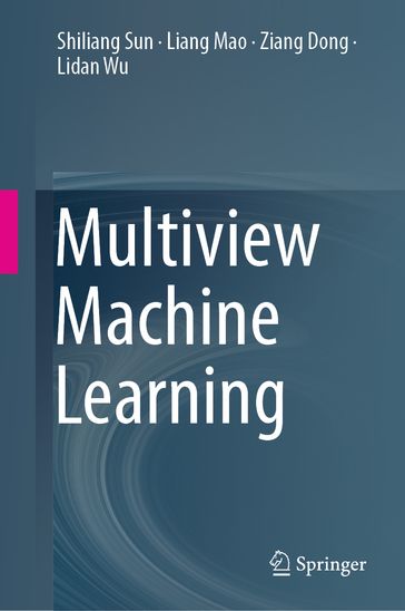 Multiview Machine Learning - Shiliang Sun - Liang Mao - Ziang Dong - Lidan Wu