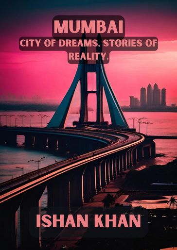 Mumbai: City of Dreams, Stories of Reality. - Ishan Khan