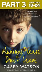 Mummy, Please Don t Leave: Part 3 of 3