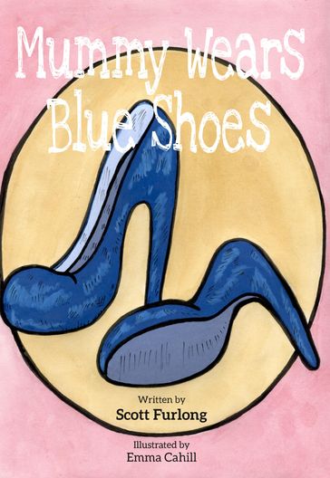 Mummy Wears Blue Shoes - Scott Furlong