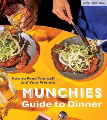 Munchies Guide to Dinner - Editors Of Munchies