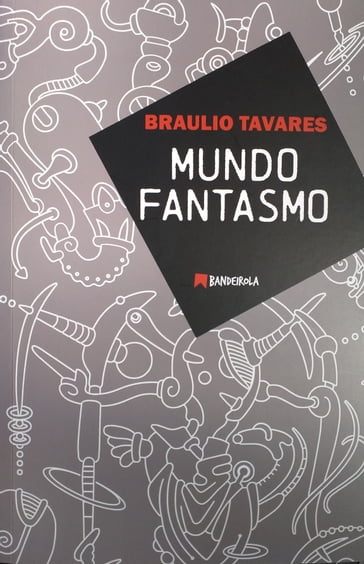 Mundo Fantasmo - Braulio Tavares