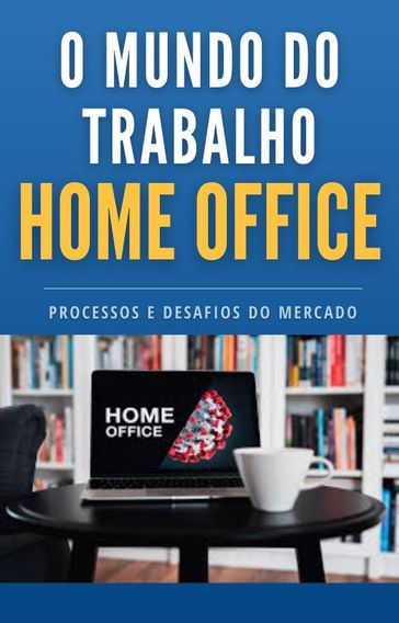 O Mundo do Trabalhando Home Office - Henrique Novaes