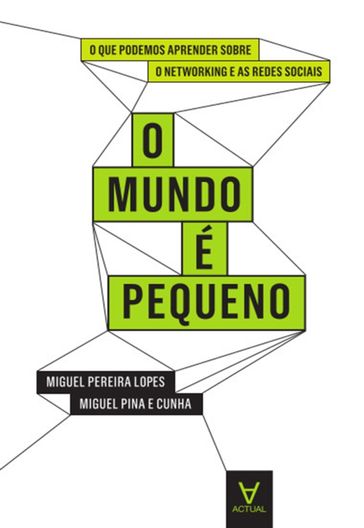 O Mundo é Pequeno - O que podemos aprender sobre Networking e as Redes Sociais - Miguel Pereira Lopes