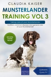 Munsterlander Training Vol 3 Taking care of your Munsterlander: Nutrition, common diseases and general care of your Munsterlander