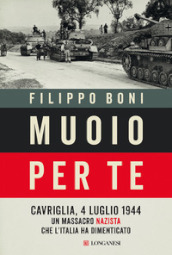 Muoio per te. Cavriglia, 4 luglio 1944: un massacro nazista che l Italia ha dimenticato