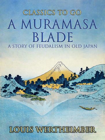 A Muramasa Blade, A Story Of Feudalism In Old Japan - Louis Wertheimber