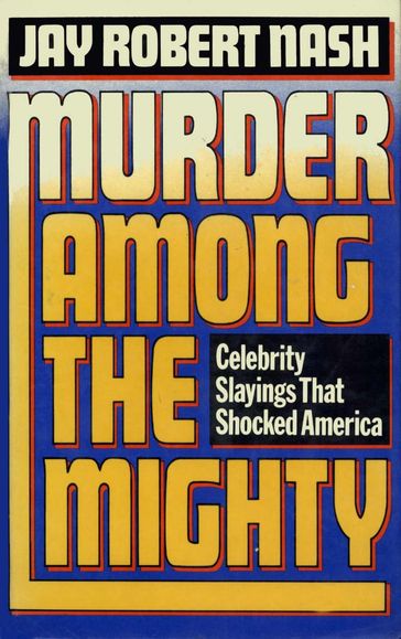 Murder Among the Mighty - Jay Robert Nash