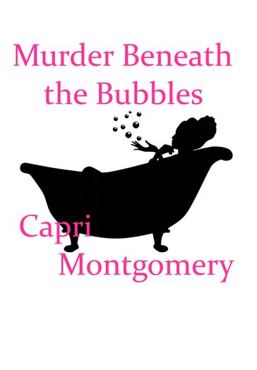 Murder Beneath the Bubbles - Capri Montgomery