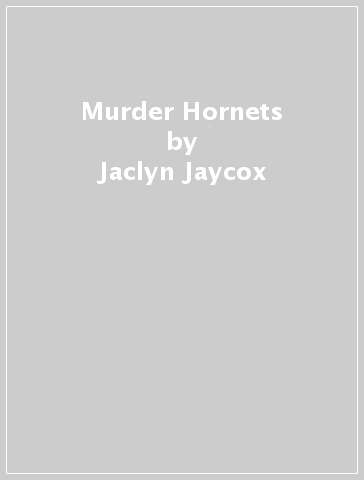 Murder Hornets - Jaclyn Jaycox