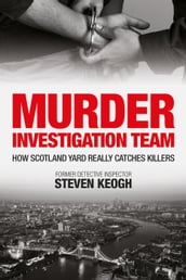Murder Investigation Team: How Scotland Yard Really Catches Killers