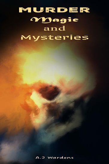 Murder, Magic, and Mysteries - A.J Wardens