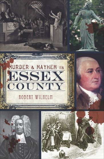 Murder & Mayhem in Essex County - Robert Wilhelm