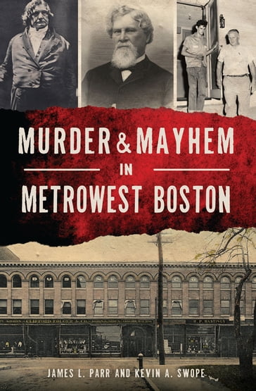 Murder & Mayhem in MetroWest Boston - James L. Parr - Kevin A. Swope